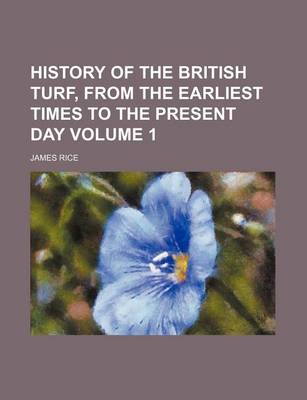 Book cover for History of the British Turf, from the Earliest Times to the Present Day Volume 1