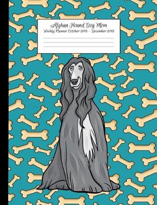 Book cover for Afghan Hound Dog Weekly Planner October 2018 - December 2019