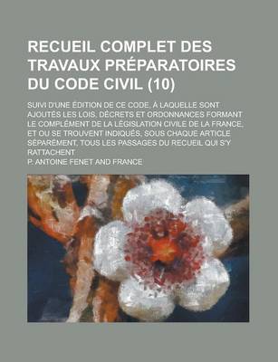 Book cover for Recueil Complet Des Travaux Preparatoires Du Code Civil; Suivi D'Une Edition de Ce Code, a Laquelle Sont Ajoutes Les Lois, Decrets Et Ordonnances Form