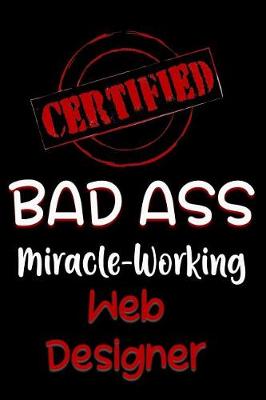 Book cover for Certified Bad Ass Miracle-Working Web Designer