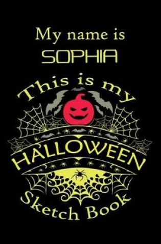 Cover of My name is SOPHIA This is my HALLOWEEN Sketch Book