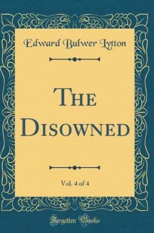 Cover of The Disowned, Vol. 4 of 4 (Classic Reprint)