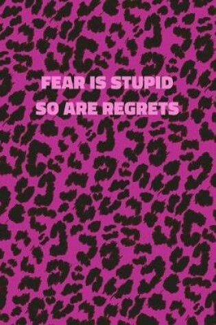 Cover of Fear Is Stupid So Are Regrets