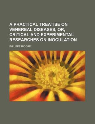 Book cover for A Practical Treatise on Venereal Diseases, Or, Critical and Experimental Researches on Inoculation