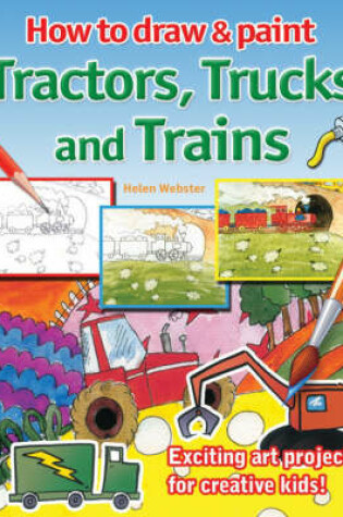 Cover of How to Draw and Paint Tractors, Trucks and Trains