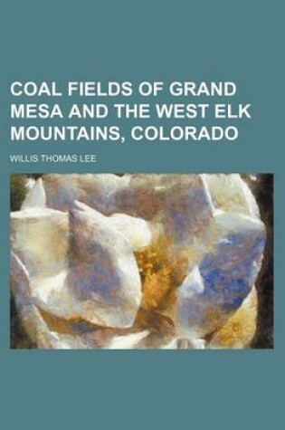 Cover of Coal Fields of Grand Mesa and the West Elk Mountains, Colorado