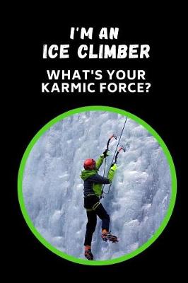 Book cover for I'm An Ice Climber.. What's Your Karmic Force?