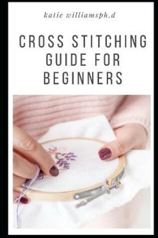 Cover of Cross Stitching Guide for Beginners