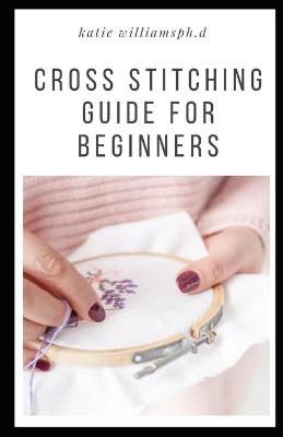 Book cover for Cross Stitching Guide for Beginners