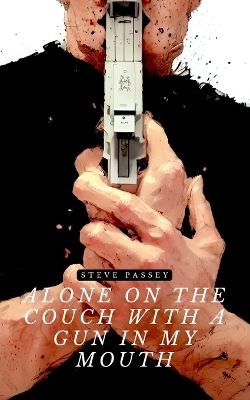 Book cover for Alone on the Couch With a Gun in My Mouth