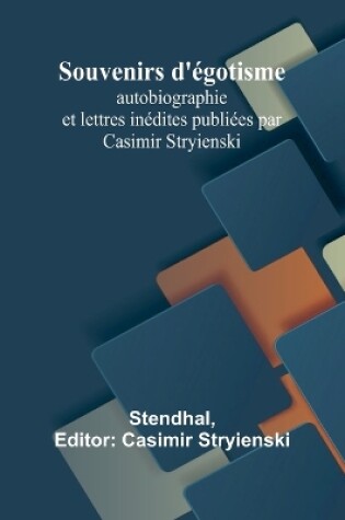 Cover of Souvenirs d'égotisme; autobiographie et lettres inédites publiées par Casimir Stryienski