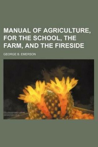 Cover of Manual of Agriculture, for the School, the Farm, and the Fireside