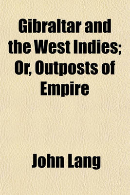 Book cover for Gibraltar and the West Indies; Or, Outposts of Empire