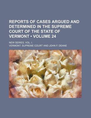 Book cover for Reports of Cases Argued and Determined in the Supreme Court of the State of Vermont (Volume 24); New Series, Vol. I.