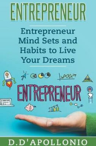 Cover of Entrepreneur Mind Sets and habits To Live Your Dreams