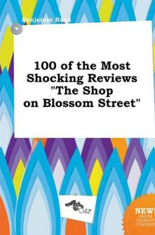 Cover of 100 of the Most Shocking Reviews the Shop on Blossom Street