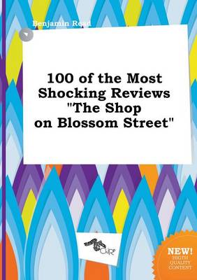 Book cover for 100 of the Most Shocking Reviews the Shop on Blossom Street