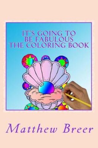 Cover of It's Going To Be Fabulous The Coloring Book