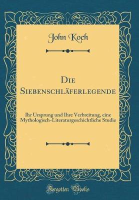 Book cover for Die Siebenschläferlegende: Ihr Ursprung und Ihre Verbreitung, eine Mythologisch-Literaturgeschichtliche Studie (Classic Reprint)