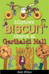 Book cover for Hillytown Biscuit Church at Garibaldi Hall