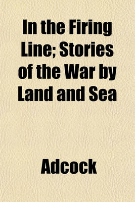 Book cover for In the Firing Line; Stories of the War by Land and Sea