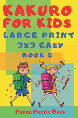 Cover of Kakuro For Kids - Large Print 3x3 Easy - Book 5