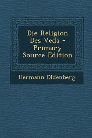 Cover of Die Religion Des Veda - Primary Source Edition