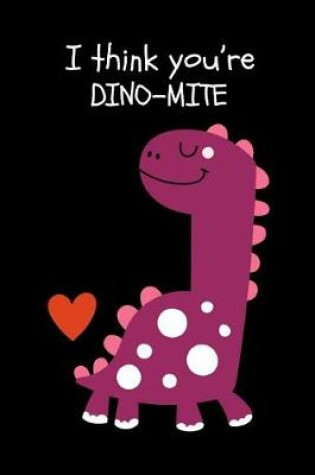 Cover of I Think You're DINO-MITE