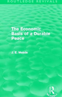 Book cover for The Economic Basis of a Durable Peace (Routledge Revivals)