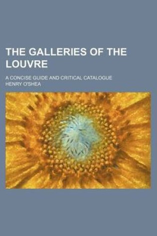 Cover of The Galleries of the Louvre; A Concise Guide and Critical Catalogue