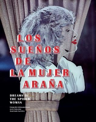 Cover of Dreams of the Spider Woman: Latin American Photography in the Collection of Jean-Louis Lariviere