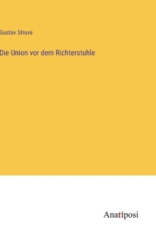 Cover of Die Union vor dem Richterstuhle