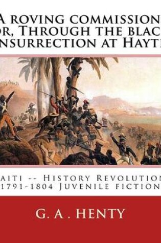 Cover of A roving commission; or, Through the black insurrection at Hayti. By