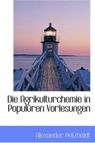 Cover of Die Agrikulturchemie in Populuren Vorlesungen