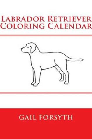 Cover of Labrador Retriever Coloring Calendar