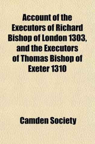 Cover of Account of the Executors of Richard Bishop of London 1303, and the Executors of Thomas Bishop of Exeter 1310