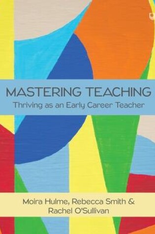Cover of Mastering Teaching: Thriving as an Early Career Teacher