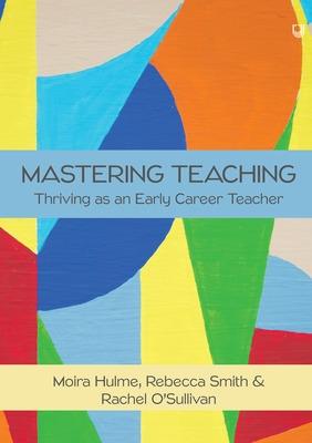 Book cover for Mastering Teaching: Thriving as an Early Career Teacher