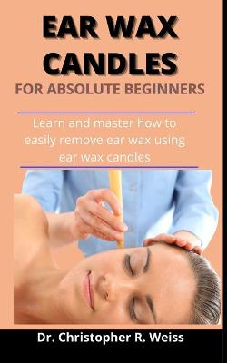 Cover of Ear Wax Candles For Absolute Beginners