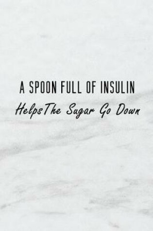 Cover of A Spoon Full of Insulin Helps the Sugar Go Down