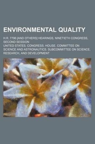 Cover of Environmental Quality; H.R. 7796 [And Others] Hearings, Ninetieth Congress, Second Session