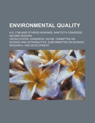 Book cover for Environmental Quality; H.R. 7796 [And Others] Hearings, Ninetieth Congress, Second Session