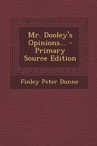 Cover of Mr. Dooley's Opinions... - Primary Source Edition