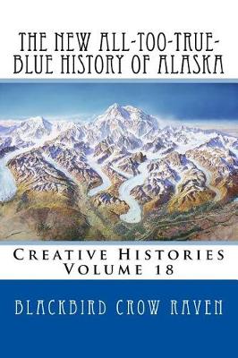 Book cover for The New All-Too-True-Blue History of Alaska