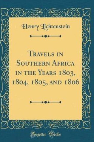 Cover of Travels in Southern Africa in the Years 1803, 1804, 1805, and 1806 (Classic Reprint)