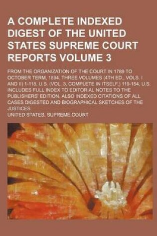 Cover of A Complete Indexed Digest of the United States Supreme Court Reports; From the Organization of the Court in 1789 to October Term, 1894. Three Volume