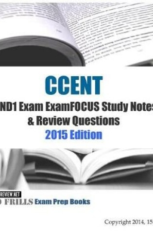 Cover of CCENT ICND1 Exam ExamFOCUS Study Notes & Review Questions 2015 Edition
