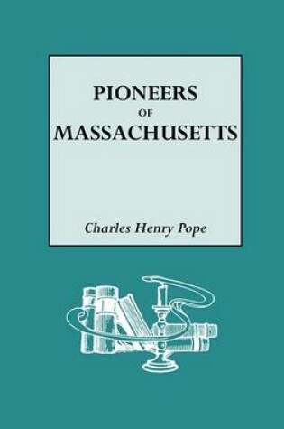 Cover of The Pioneers of Massachusetts, 1620-1650. A Descriptive List, Drawn from Records of the Colonies, Towns and Churches