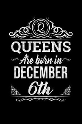 Cover of Queens Are Born In December 6th Notebook Birthday Gift