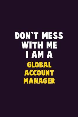 Book cover for Don't Mess With Me, I Am A Global Account Manager